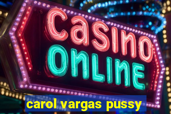 carol vargas pussy